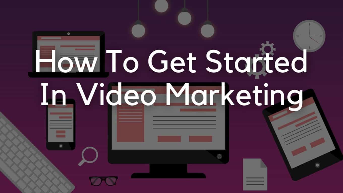 How to Get Started in Video Marketing