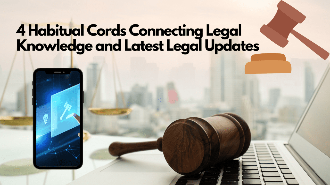 4 Habitual Cords Connecting Legal Knowledge and Latest Legal Updates